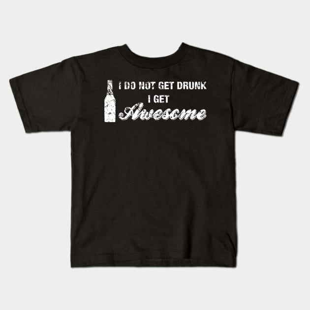 I Do Not Get Drunk I Get Awesome Shirt Funny Beer Drinking Kids T-Shirt by JensAllison